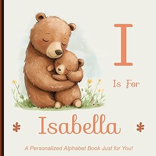 I is for Isabella: A Personalized Alphabet Book Just for You!