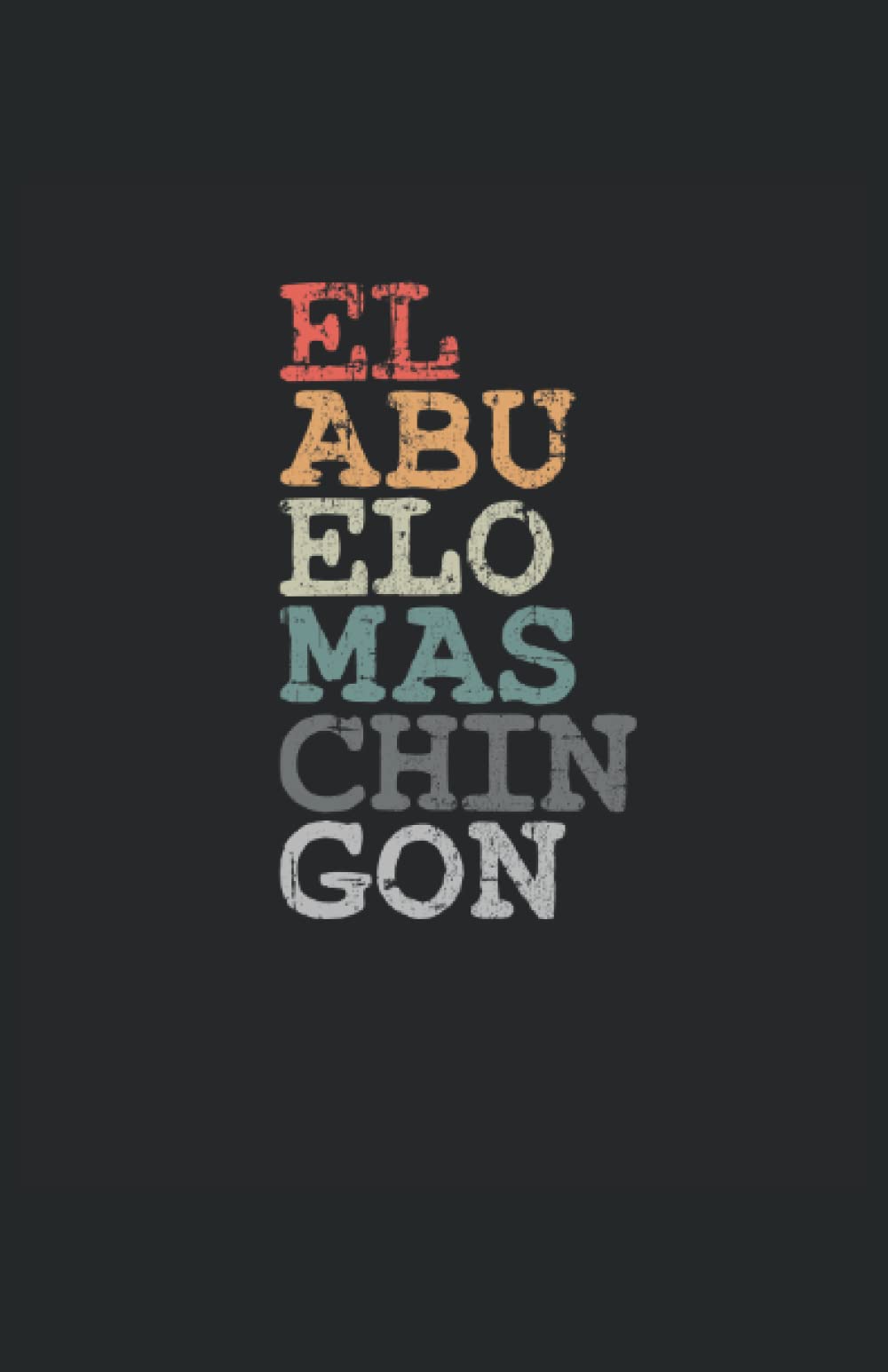 El Abuelo Más Chingon: Notizbuch | Notebook | Kariert, DIN A5 (13.97x21.59 cm), 120 Seiten, creme-farbenes Papier, mattes Cover