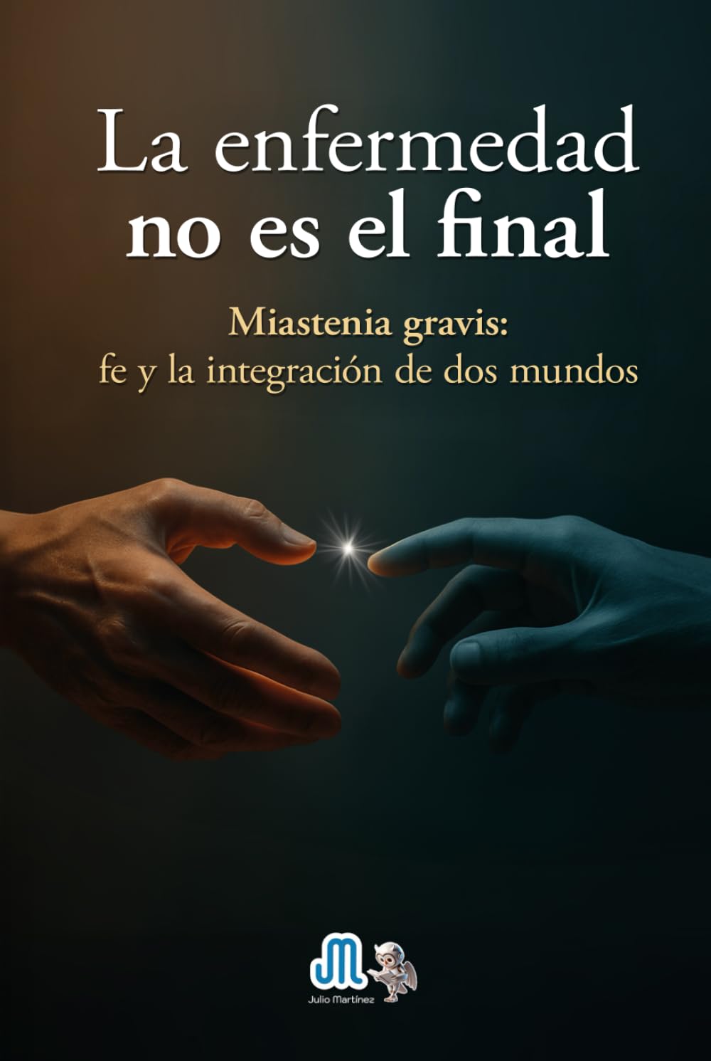 La enfermedad no es el final: Miastenia gravis: fe y la integración de dos mundos