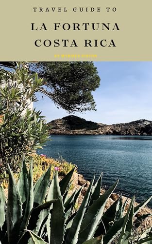 Travel Guide To La Fortuna, Costa Rica: Your All-In-One Companion for an Unforgettable Experience! (...