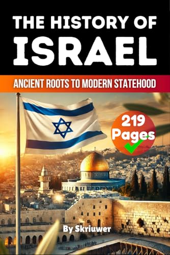 The History of Israel Book: Ancient Roots to Modern Statehood (The History of Countries)