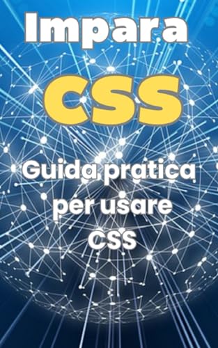 Impara CSS: Guida pratica di CSS (Aggiornata ) (Italian Edition)