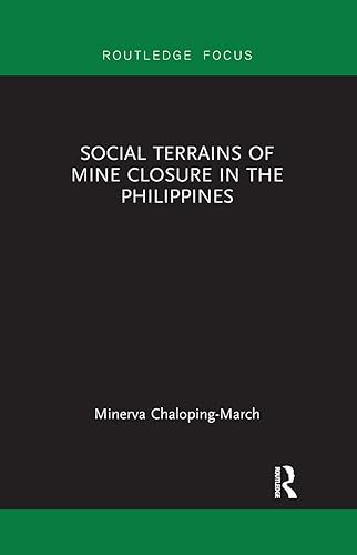 Social Terrains of Mine Closure in the Philippines (Routledge Studies of the Extractive Industries and Sustainable Development)