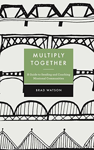 Multiply Together: A Guide to Sending and Coaching Missional Communities
