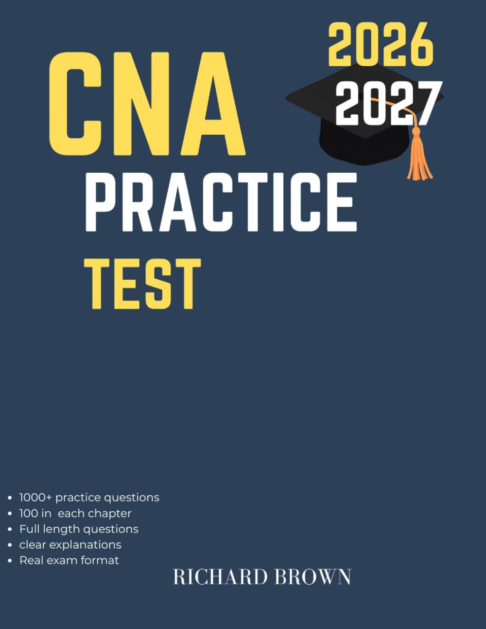 CNA COMPLETE PRACTICE TEST EXAM PREP GUIDE 2026–2027 EDITION: Complete CNA Exam Prep: 1,000+ Practice Questions, Detailed Explanations, and Proven Strategies to Pass with Confidence