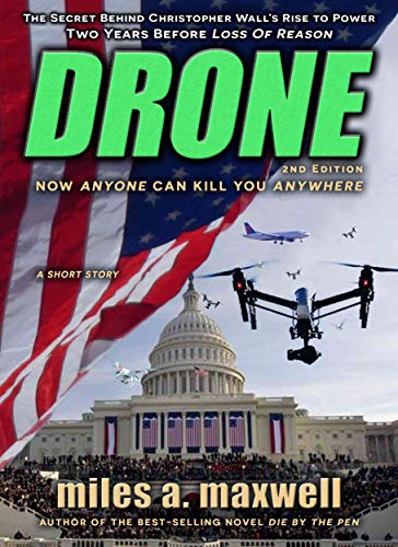 Drone: A Short Story Thriller -- The Secret Behind The President's Rise To Power, 2nd Edition, The Prequel (State Of Reason Book 4)