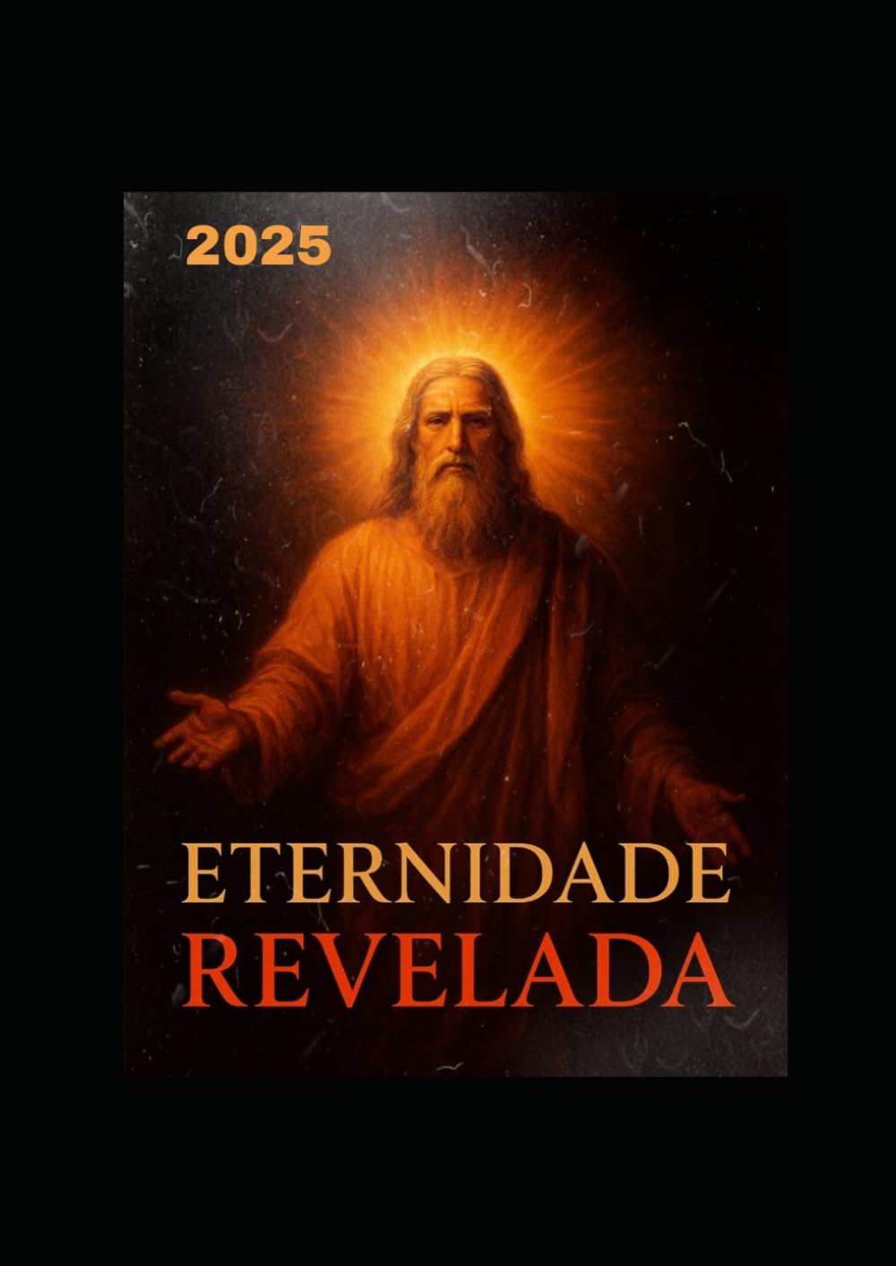 Eternidade Revelada: A Origem de Deus, o Sentido do Tempo e o Propósito da Vida