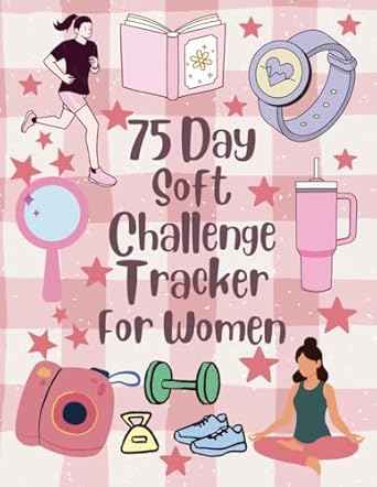 75 Soft Challenge Tracker for Women: Build Healthy Habits, Stay C...