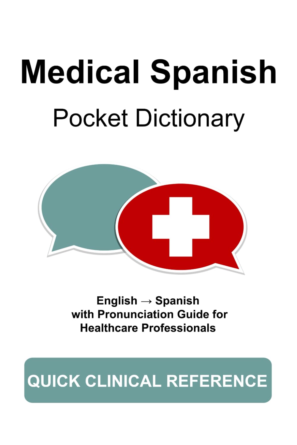 Medical Spanish Pocket Dictionary: A Quick Clinical Reference for Nurses, Doctors, EMTs & Medical Staff