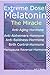 Extreme Dose! Melatonin The Miracle Anti-Aging Hormone Anti-Alzheimer’s Hormone Anti-Baldness Hormone Menopause Reversal Hormone