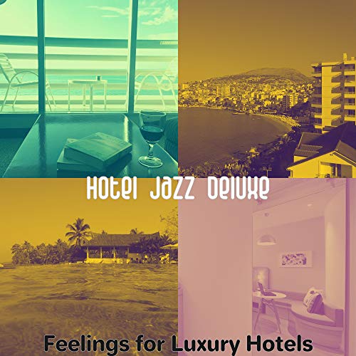 Play Feelings for Luxury Hotels by Hotel Jazz Deluxe on Amazon Music