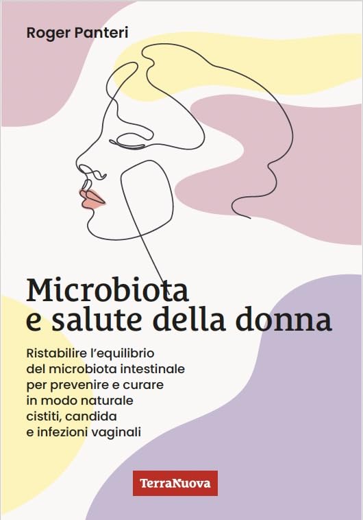 Microbiota e salute della donna. Ristabilire l'equilibrio del microbiota intestinale per prevenire e curare in modo naturale cistiti, candida e infezioni vaginali