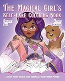 The Magical Girl's Self-Care Coloring Book: Color Your World and Embrace Your Inner Power (The Magical Girl's Guide)