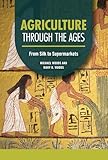 Agriculture through the Ages: From Silk to Supermarkets (Technology through the Ages) (English Edition)