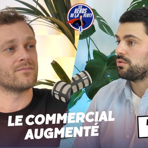 # 199 - Comment vendre autrement : l'&egrave;re du commercial augment&eacute;, avec Mathieu Dumas - Head of Sales chez LittleBig Connection