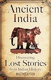Ancient India: Discovering Lost Stories from Indian History (Secrets of the Forgotten Past) (English Edition)
