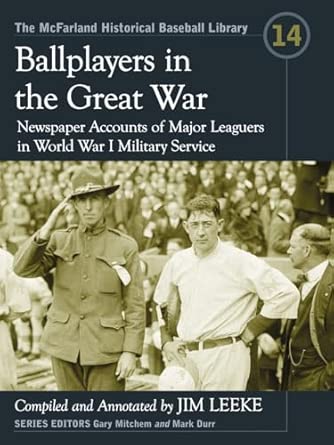 Ballplayers in the Great War: Newspaper Accounts of Major Leaguers in World War I Military Service: 14 Annotated Edition book cover