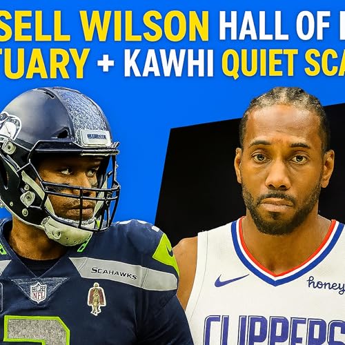 Russell Wilson&rsquo;s Hall of Fame Obituary + Kawhi&rsquo;s Quiet Scandal