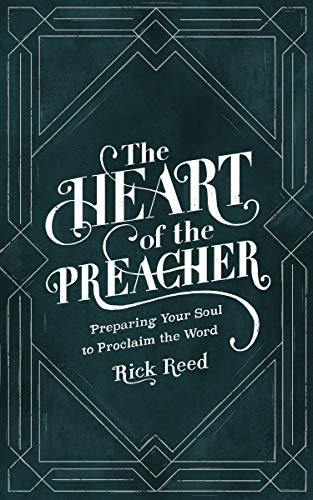 The Heart of the Preacher: Preparing Your Soul to Proclaim the Word
