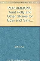 PERSIMMONS, Aunt Polly and Other Stories for Boys and Girls... B000TWT3Q6 Book Cover