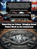 Reporting on Crime: Bringing Great Police Work to the Courtroom