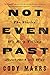 Not Even Past: The Stories We Keep Telling about the Civil War