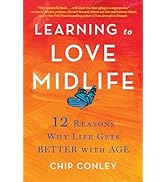 Learning to Love Midlife: 12 Reasons Why Life Gets Better with Age