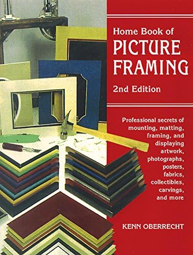 Home Book of Picture Framing: Professional Secrets of Mounting, Matting, Framing, and Displaying Artwork, Photographs…