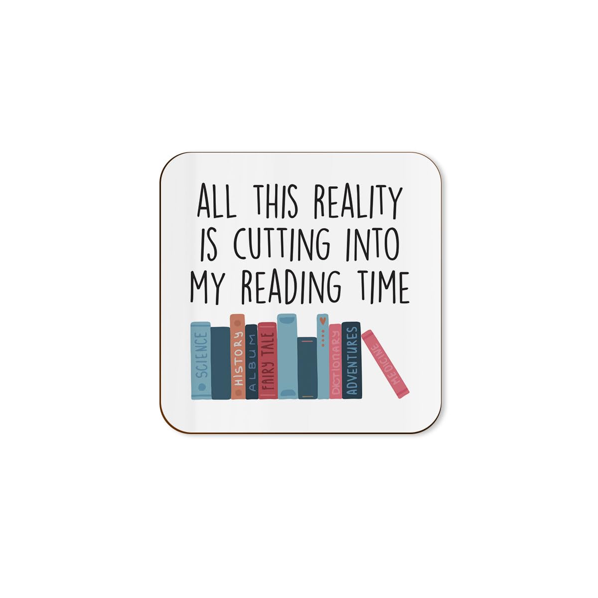 The Victorian Printing Co - All This Reality Is Cutting Into My Reading Time - Funny Book Lover Single Coaster