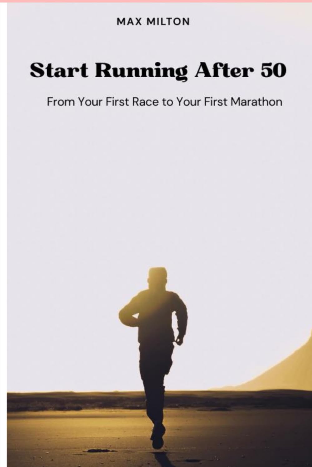 Start Running After 50: From Your First Race To Your First Marathon