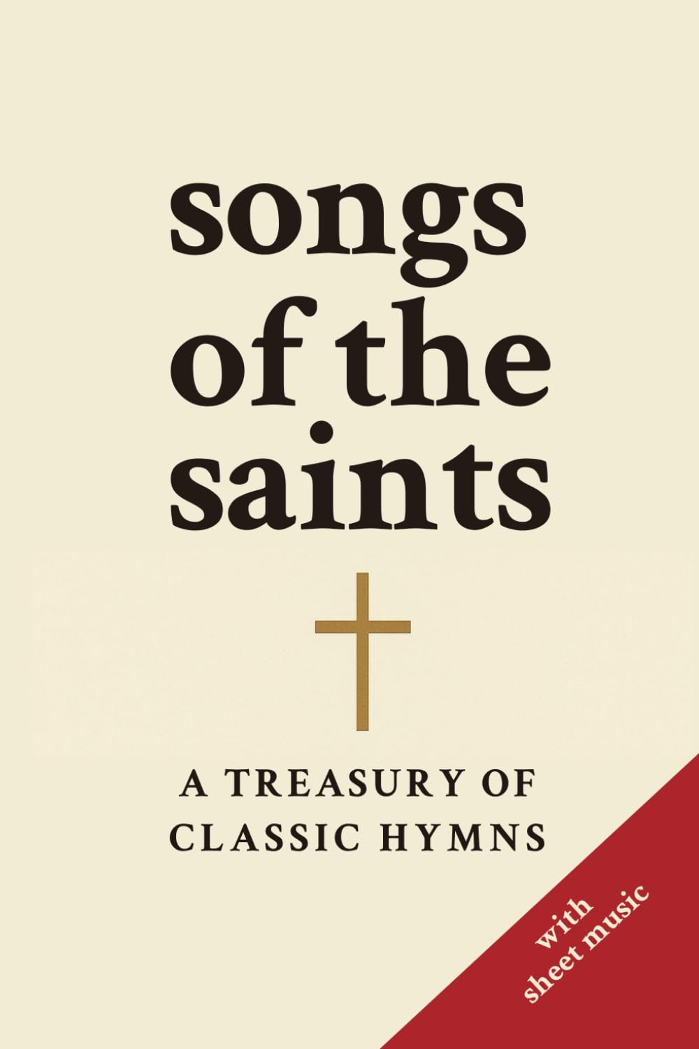 Songs of the Saints: A Treasury of Classic Hymns | Traditional Christian Hymn Book for Worship Services, Church Choirs, Personal Devotional