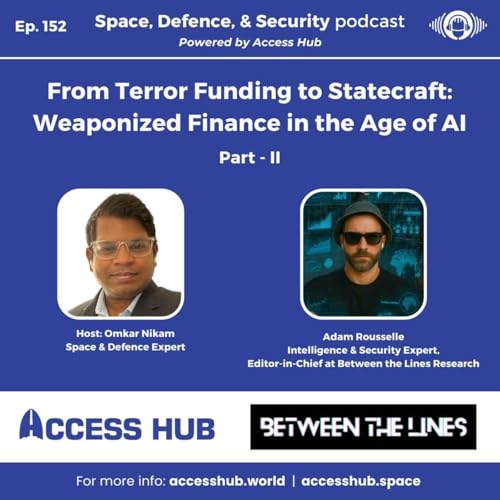 Ep.152 From Terror Funding to Statecraft: Weaponized Finance in the Age of AI - Part-II | Adam Rousselle