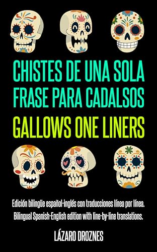 GALLOWS ONE LINERS/CHISTES DE UNA SOLA FRASE PARA CADALSOS: A bilingual Spanish-English edition with line-by-line translations./Una edición bilingüe español-inglés ... línea. (ENGLISH-SPANISH BILINGUAL BOOKS)
