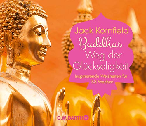 Buddhas Weg der Glückseligkeit: Inspirierende Weisheiten für 53 Wochen Buddhas Weg der Glückseligkeit: Inspirierende Weisheiten für 53 Wochen