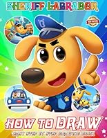 How to Draw Sheriff's Police Labra-dor and Coloring Book: NEW EDITION - Learn how to draw step by step for beginners | Fun Drawing And Coloring Book ... Ages 4-8, 9-12 Girls, Boys, Teens and Adults B0CQPJHNT9 Book Cover