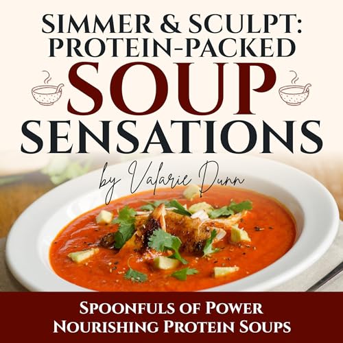 Simmer &amp;amp; Sculpt: Protein-Packed Soup Sensations by Valarie Dunn episode artwork