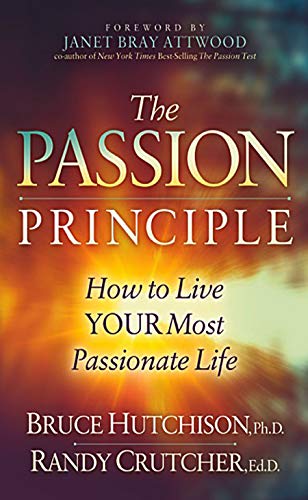 The Passion Principle: How to Live Your Most Passionate Life