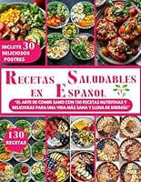 RECETAS SALUDABLES EN ESPAÑOL: EL ARTE DE COMER SANO CON 130 Recetas Nutritivas y Deliciosas para una Vida más Sana y Llena de Energía (Spanish Edition) B0F67GYHDV Book Cover