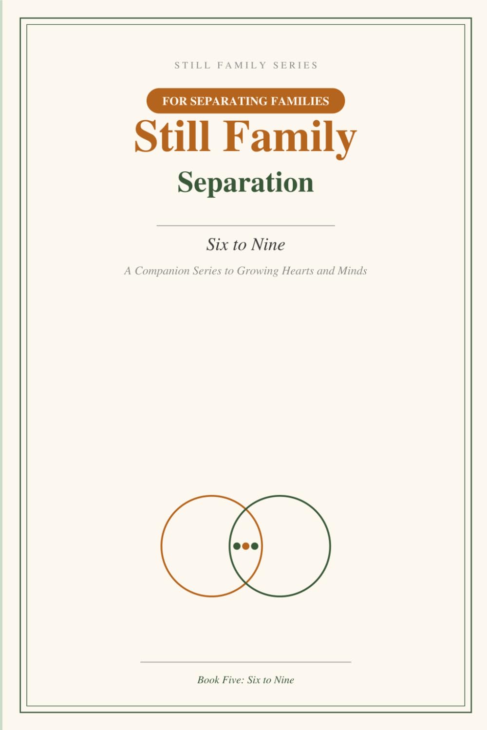 Still Family: Separation: Six to Nine — A Research-Backed Guide and Keepsake Journal for Parents