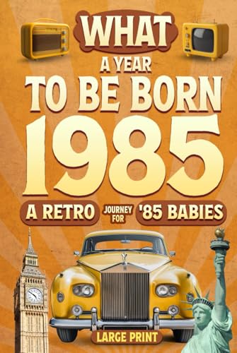 1985 Book The Year You Were Born: The Ultimate Gift Book for Nostalgia Lovers - A Special idea for Birthdays, Anniversaries, Birthdays, Anniversaries for Mom, Dad, and More