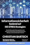 Informationssicherheit basierend auf ISO 27001-Strategien: Eine Einführung für Führungskräfte in die Informationssicherheit in der Dienstleistungs-, Bildungs- und verarbeitenden Industrie