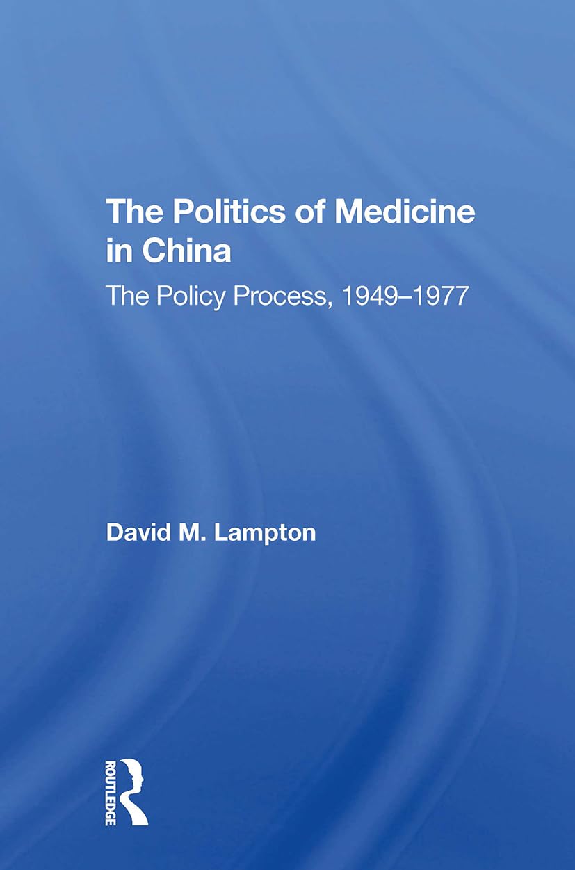 Politics Medicine China: The Policy Process 1949-1977