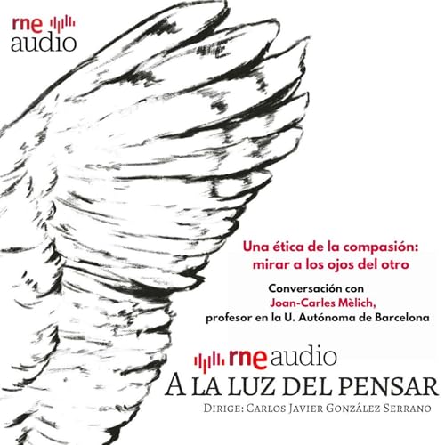 A la luz del pensar - Una &eacute;tica de la compasi&oacute;n: mirar a los ojos del otro
