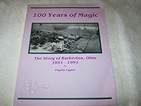100 years of magic: The story of Barberton, Ohio, 1891-1991 096218957X Book Cover