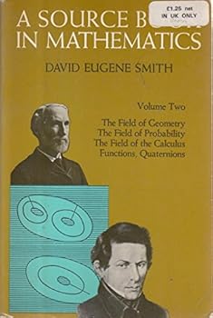 Paperback A Source Book in Mathematics, Vol. 2: The Field of Geometry / The Field of Probability / The Field of the Calculus, Functions, Quaternions Book