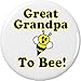 Great Grandpa to Bee 2.25â€ Large Button Pin Be Cute Funny Humor Baby Pregnancy