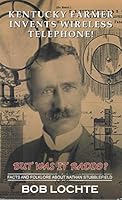 Kentucky Farmer Invents Wireless Telephone!: But Was It Radio?: Facts and Folklore about Nathan Stubblefield 0971251193 Book Cover