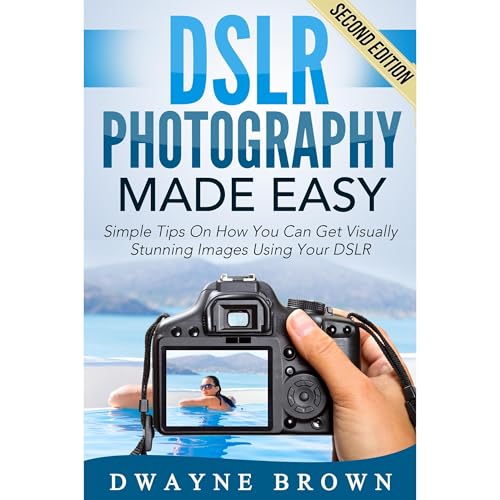 Photography: DSLR Photography Made Easy: Simple Tips on How You Can Get Visually Stunning Images Using Your DSLR Audiolibro Por Dwayne Brown arte de portada