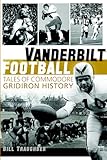 Vanderbilt Football: Tales of Commodore Gridiron History (Sports)
