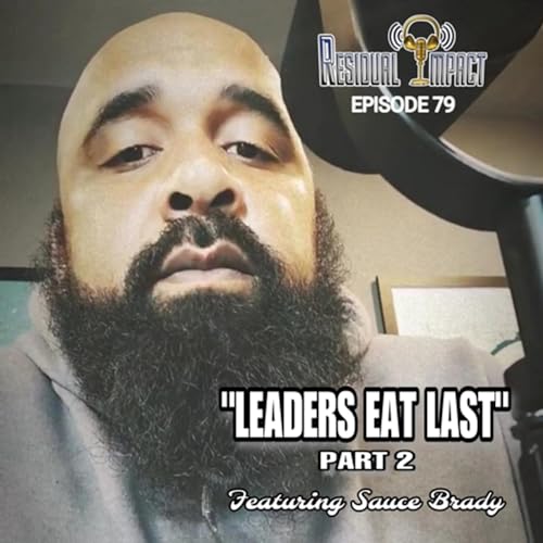 Episode 79 | “Leaders Eat Last” Pt. 2 (Feat. Sauce Brady) cover art